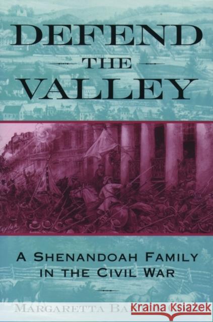 Defend the Valley: A Shenandoah Family in the Civil War Colt, Margaretta Barton 9780195132373 Oxford University Press