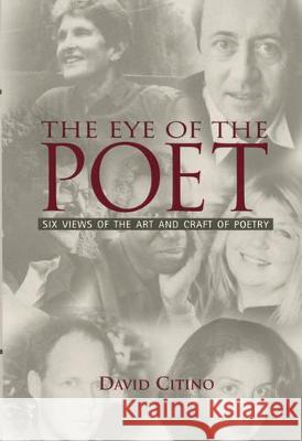 The Eye of the Poet: Six Views of the Art and Craft of Poetry David Citino 9780195132557 Oxford University Press