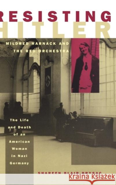 Resisting Hitler: Mildred Harnack and the Red Orchestra Brysac, Shareen Blair 9780195132694 Oxford University Press, USA