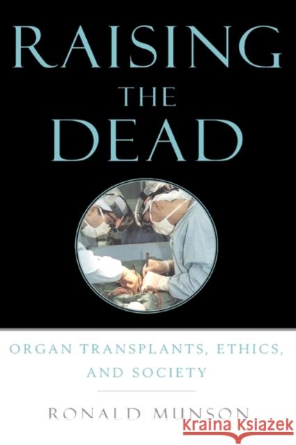 Raising the Dead: Organ Transplants, Ethics, and Society Munson, Ronald 9780195132991 Oxford University Press