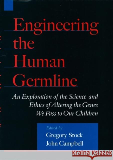 Engineering the Human Germline : An Exploration of the Science and Ethics of Altering the Genes We Pass to Our Children Gregory Stock John Campbell John Campbell 9780195133028 Oxford University Press
