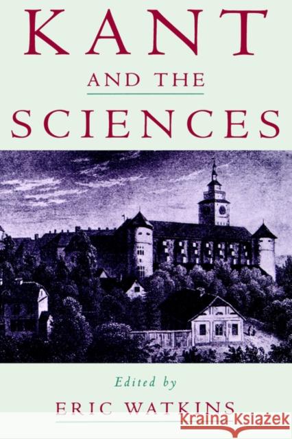 Kant and the Sciences Eric Watkins Eric Watkins 9780195133059