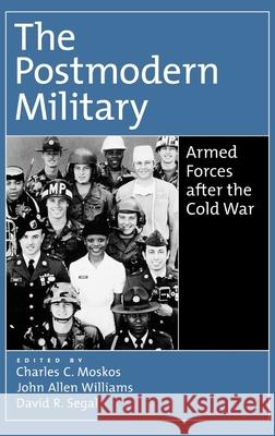 The Postmodern Military: Armed Forces After the Cold War Moskos, Charles C. 9780195133288 Oxford University Press