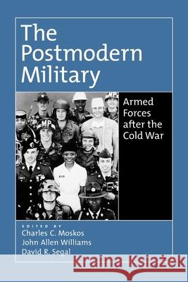 The Postmodern Military: Armed Forces After the Cold War Moskos, Charles C. 9780195133295 Oxford University Press