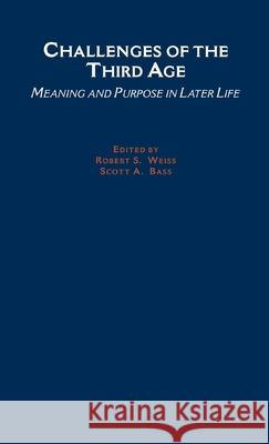 Challenges of the Third Age: Meaning and Purpose in Later Life Weiss, Robert S. 9780195133394 Oxford University Press, USA