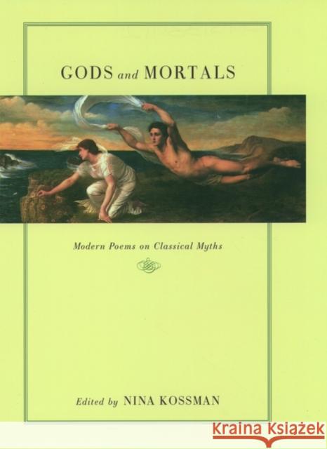 Gods and Mortals: Modern Poems on Classical Myths Kossman, Nina 9780195133417 Oxford University Press