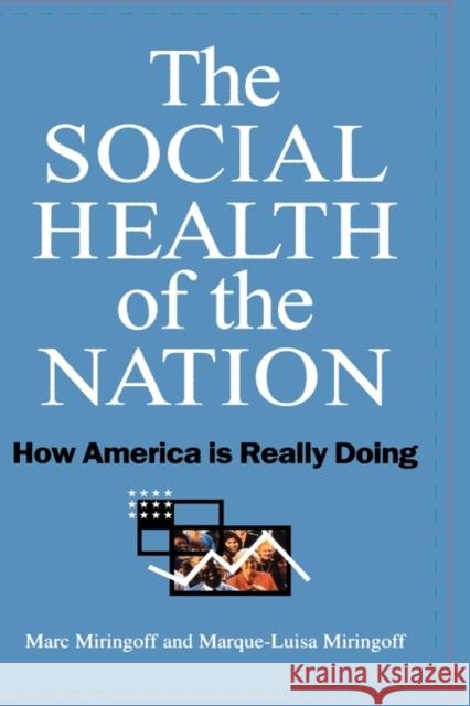 The Social Health of the Nation: How America is Really Doing Miringoff, Marc 9780195133486 Oxford University Press