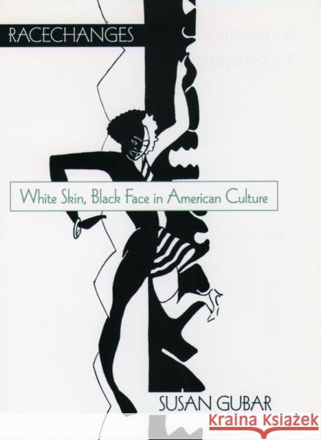 Racechanges : White Skin, Black Face in American Culture Susan Gubar 9780195134186 Oxford University Press