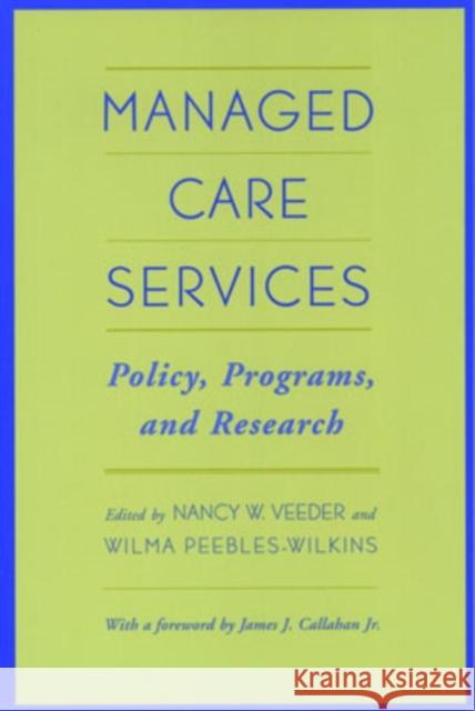 Managed Care Services : Policy, Programs, and Research Nancy W. Veeder Wilma Peebles-Wilkins Wilma Peebles-Wilkins 9780195134292 