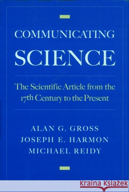 Communicating Science: The Scientific Article from the 17th Century to the Present Gross, Alan G. 9780195134544