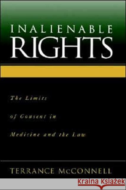 Inalienable Rights : The Limits of Consent in Medicine and Law Terrance C. McConnell Terrance McConnell 9780195134629 Oxford University Press, USA