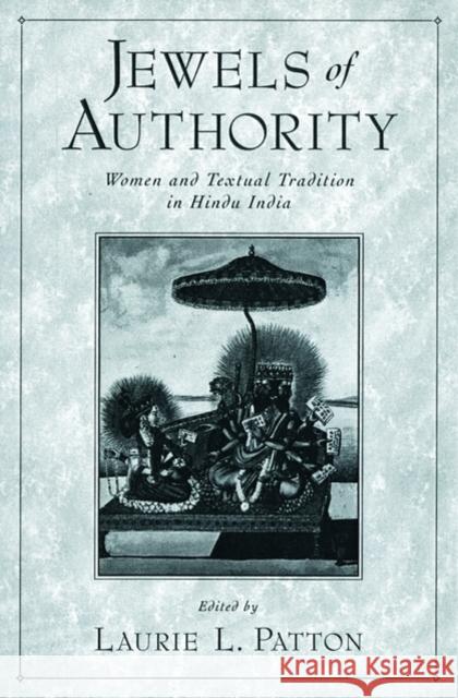 Jewels of Authority: Women and Textual Tradition in Hindu India Patton, Laurie 9780195134780 Oxford University Press