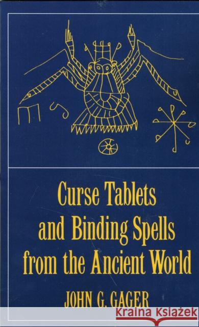 Curse Tablets and Binding Spells from the Ancient World John Gager 9780195134827