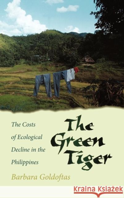 The Green Tiger: The Costs of Ecological Decline in the Philippines Goldoftas, Barbara 9780195135107