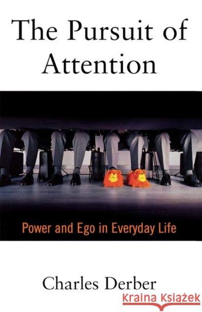 The Pursuit of Attention: Power and Ego in Everyday Life Derber, Charles 9780195135497 Oxford University Press