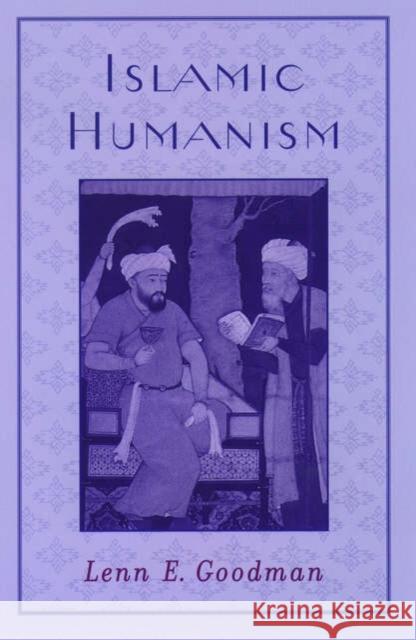 Islamic Humanism Lenn Evan Goodman 9780195135800 Oxford University Press