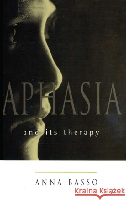 Aphasia and Its Therapy Anna Basso 9780195135879 Oxford University Press