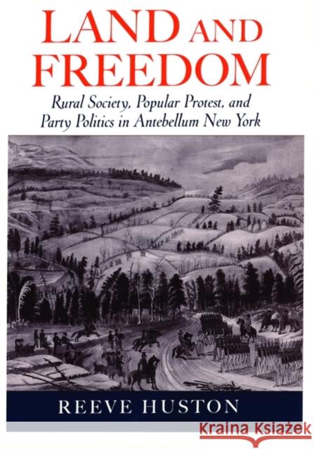 Land and Freedom: Rural Society, Popular Protest, and Party Politics in Antebellum New York Huston, Reeve 9780195136005 Oxford University Press