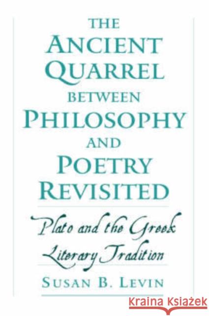 The Ancient Quarrel Between Philosophy and Poetry Revisited: Plato and the Greek Literary Tradition Levin, Susan B. 9780195136067 Oxford University Press