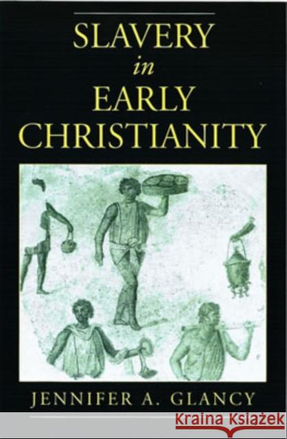 Slavery in Early Christianity Jennifer A. Glancy 9780195136098 Oxford University Press, USA