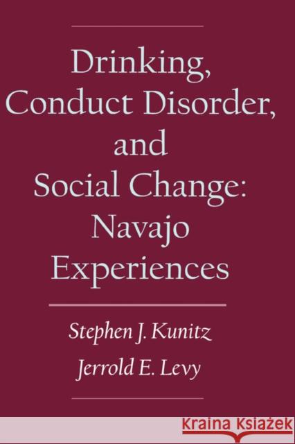 Drinking, Conduct Disorder, and Social Change: Navajo Experiences Kunitz, Stephen J. 9780195136159 Oxford University Press, USA