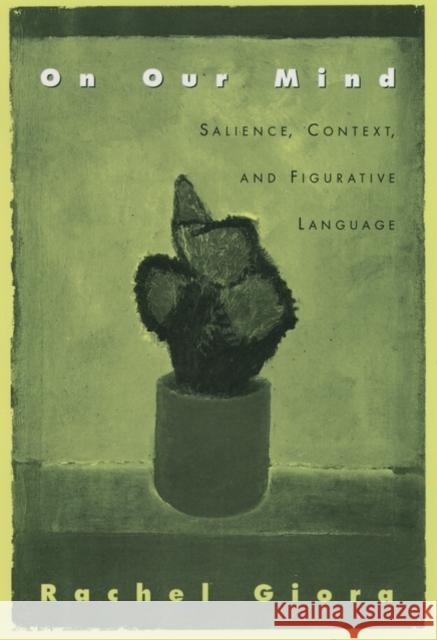 On Our Mind: Salience, Context, and Figurative Language Giora, Rachel 9780195136166