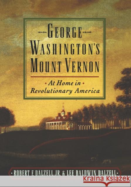 George Washington's Mount Vernon: At Home in Revolutionary America Dalzell, Robert F. 9780195136289 Oxford University Press
