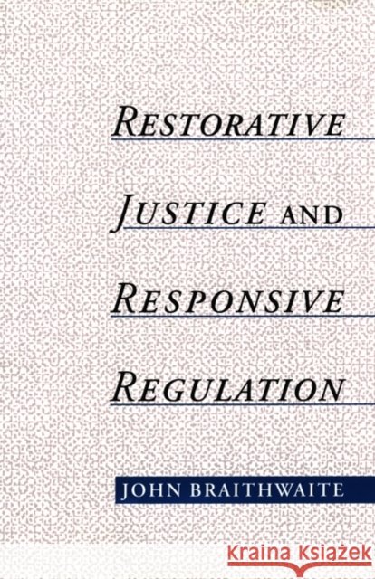 Restorative Justice & Responsive Regulation Braithwaite, John 9780195136395 Oxford University Press, USA