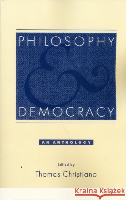 Philosophy and Democracy: An Anthology Christiano, Thomas 9780195136609 Oxford University Press
