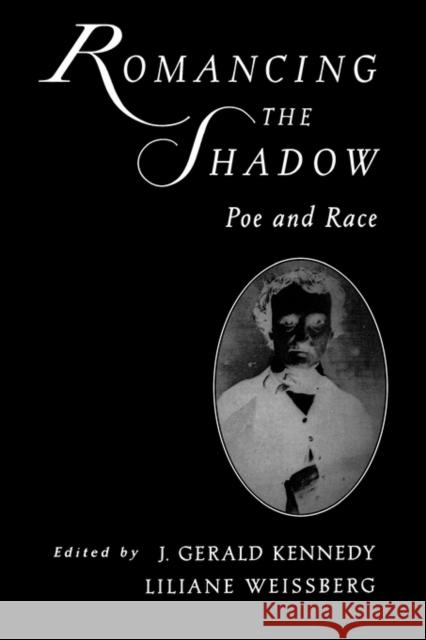 Romancing the Shadow: Poe and Race Kennedy, J. Gerald 9780195137101