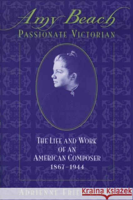 Amy Beach, Passionate Victorian: The Life and Work of an American Composer, 1867-1944 Block, Adrienne Fried 9780195137842 Oxford University Press
