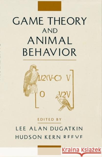 Game Theory and Animal Behavior Kern Hudson Lee Alan Dugatkin Hudson Kern Reeve 9780195137903 Oxford University Press