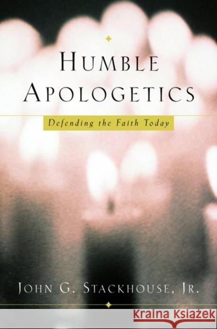 Humble Apologetics: Defending the Faith Today Stackhouse, John G. 9780195138078 Oxford University Press, USA