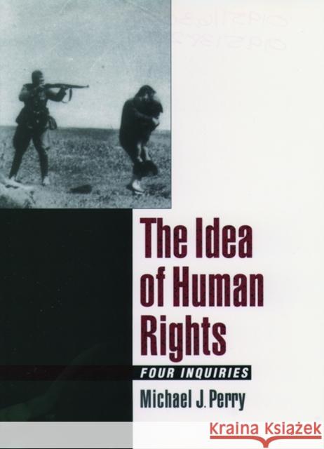The Idea of Human Rights: Four Inquiries Perry, Michael J. 9780195138283