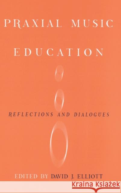 Praxial Music Education Elliot, David J. 9780195138344 Oxford University Press, USA