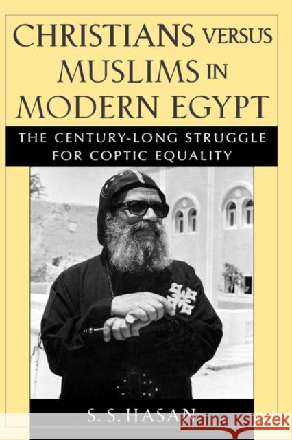 Christians Versus Muslims in Modern Egypt: The Century-Long Struggle for Coptic Equality Hasan, S. S. 9780195138689 Oxford University Press
