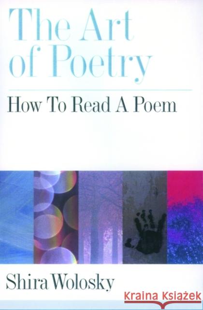 The Art of Poetry: How to Read a Poem Wolosky, Shira 9780195138702 Oxford University Press