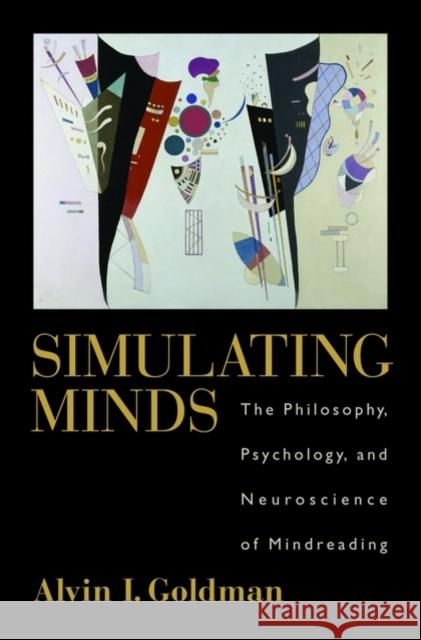 Simulating Minds: The Philosophy, Psychology, and Neuroscience of Mindreading Goldman, Alvin I. 9780195138924 Oxford University Press