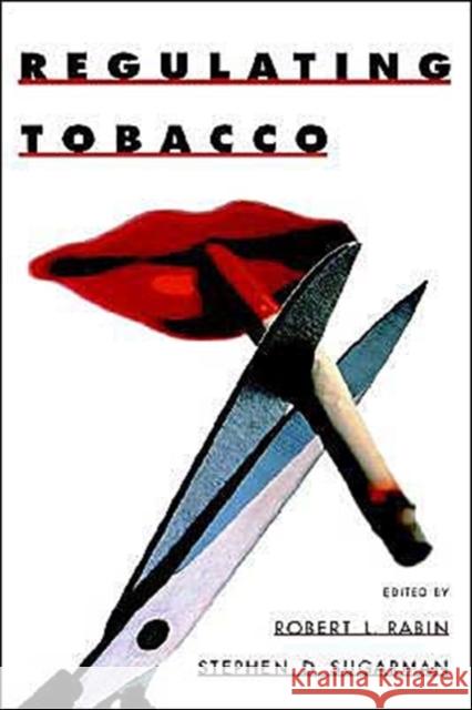 Regulating Tobacco Robert L. Rabin Stephen D. Sugarman Stephen D. Sugerman 9780195139075 Oxford University Press