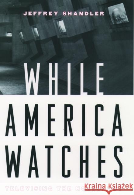 While America Watches: Televising the Holocaust Shandler, Jeffrey 9780195139297 Oxford University Press