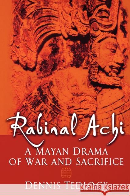 Rabinal Achi: A Mayan Drama of War and Sacrifice Tedlock, Dennis 9780195139754 Oxford University Press