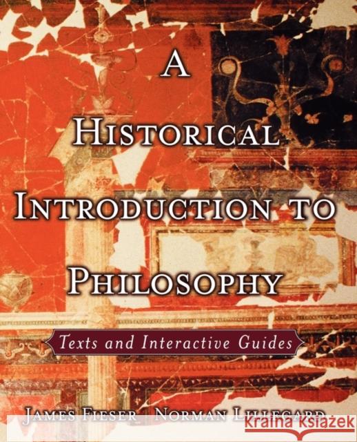 A Historical Introduction to Philosophy: Texts and Interactive Guides James Fieser Norman Lillegard 9780195139846 