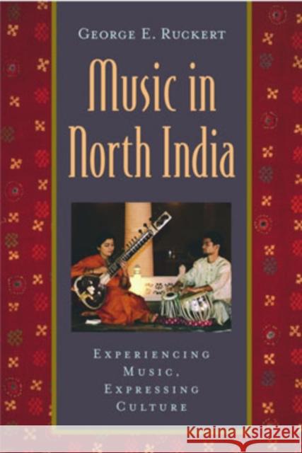 Music in North India: Experiencing Music, Expressing Culture [With CD] Ruckert, George E. 9780195139938 Oxford University Press