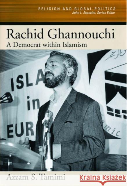 Rachid Ghannouchi: A Democrat Within Islamism Tamimi, Azzam S. 9780195140002