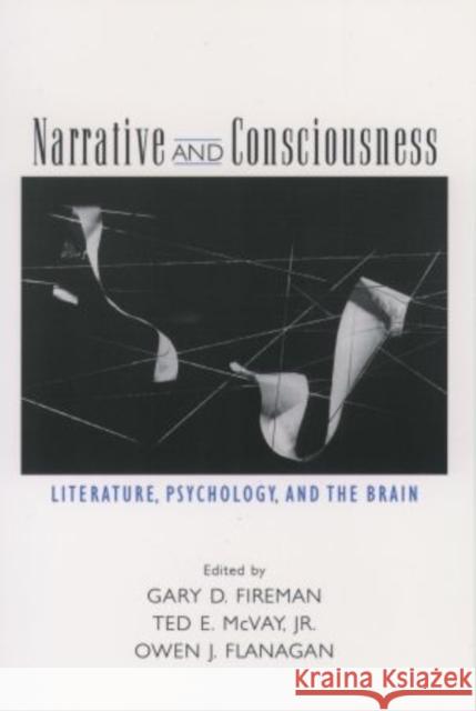 Narrative and Consciousness : Literature, Psychology and the Brain Dennis C. Mueller Gary Fireman Ted McVay 9780195140057 Oxford University Press, USA