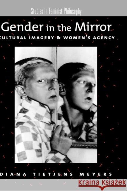 Gender in the Mirror: Cultural Imagery and Women's Agency Meyers, Diana Tietjens 9780195140408