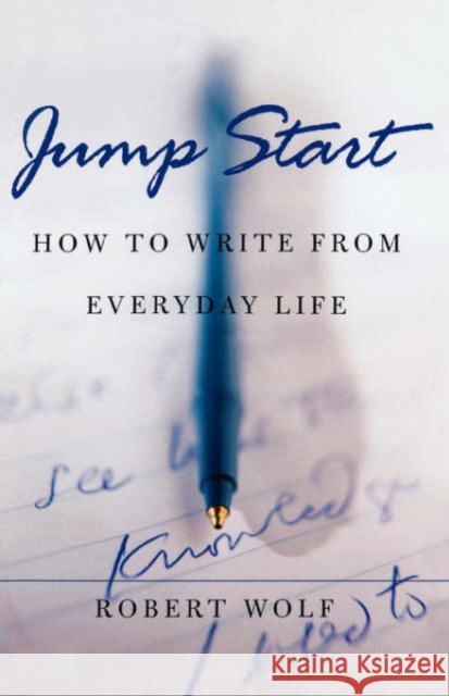 Jump Start: How to Write from Everyday Life Wolf, Robert 9780195140439 Oxford University Press