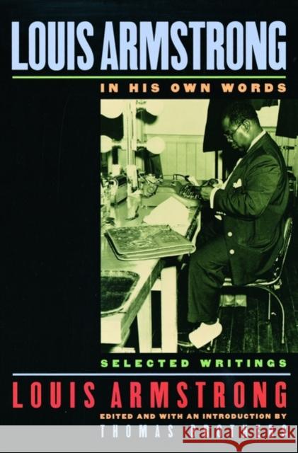 Louis Armstrong, in His Own Words: Selected Writings Armstrong, Louis 9780195140460 0