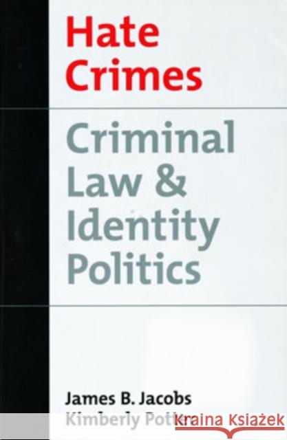 Hate Crimes : Criminal Law and Identity Politics James B. Jacobs Kimberly Potter Kimberly Potter 9780195140545 
