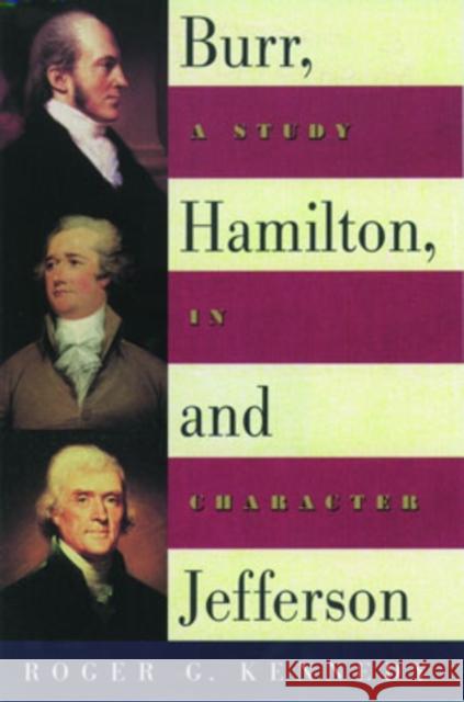 Burr, Hamilton, and Jefferson: A Study in Character Kennedy, Roger G. 9780195140552 Oxford University Press